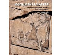 Monuments Matter: India's Archaeological Heritage Since Independence