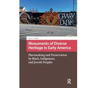 Monuments of Diverse Heritage in Early America: Placemaking and Preservation by Black, Indigenous, and Jewish Peoples (Landscape and Heritage Studies)
