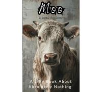 Moo, A Novel for Cows: A Silly Book About Absolutely Nothing