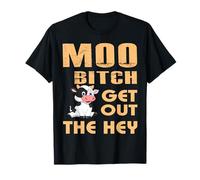 Moo Bitch Get Out The Hey Funny Cow Offensive T-Shirt T-Shirt