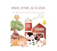 MOO, ONIK, & CLUCK: A Cute Farm Animal Coloring Book