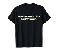 Moo-ve Over, I'm a Cow Lover. T-Shirt
