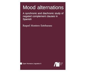 Mood alternations: A synchronic and diachronic study of negated complement clauses in Spanish
