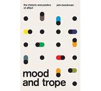 Mood and Trope: The Rhetoric and Poetics of Affect