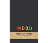 Mood Autism care logbook: Behaviouremotion tracking journal for carers and parents of Autistic children| Improve the caring of your children with pattern observation