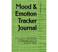 Mood & Emotion Tracker Journal: Daily Guide to Understanding, Managing, and Improving Your Daily Well-being and Emotional Health