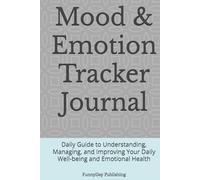 Mood & Emotion Tracker Journal: Daily Guide to Understanding, Managing, and Improving Your Daily Well-being and Emotional Health