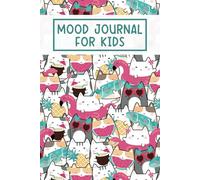 Mood Journal for Kids: Daily Mood Tracker with Prompts to Help Children Express Their Feelings, Learn About Emotions, and Understand Themselves Better