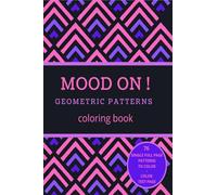 Mood on! Geometric patterns coloring book: Relaxation and Stress Relief on Geometric Patterns for Adults or Kids | Simple to complex Single Full Page ... | Family Time | Love to color | 8.5x11 inches