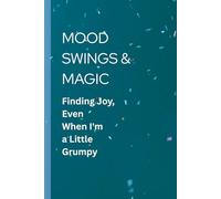 Mood swings and Magic - finding joy even when I'm a little grumpy.: A funny gift notebook for friend & family