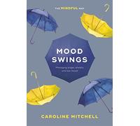 Mood Swings: The Mindful Way: Managing Anger, Anxiety And Low Mood