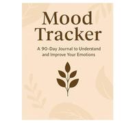 Mood Tracker - A 90-Day Journal to Understand and Improve Your Emotions: A Guided Diary to Reflect on Your Feelings, Boost Self-Awareness, and Cultivate Mental Wellbeing