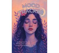 Mood Tracker Journal: 35 Day Guided Mindfulness & Self-Care Planner: Daily Structured Tracking and Reflection Exercises to Boost Your Mood and Nurture Yourself