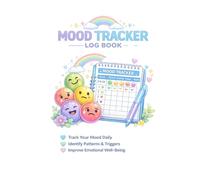 Mood Tracker Log Book: Track Your Daily Emotions, Identify Patterns and Triggers, Improve Your Emotional Well-Being and Build a Positive Self-Care Routine