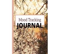 Mood Tracking Journal: Daily Mood Notebook & Mental Health Tracker | Track your: Mood, Energy, Sleep, Foods, Goals And More