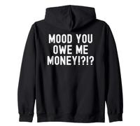 mood you owe me money Sarcastic Humorous Men Women Zip Hoodie