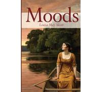 Moods: The Lost First Novel of Louisa May Alcott - Before She was Famous