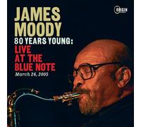 Moody, James - 80 Years Young: Live at the Blue Note, March 26, 2005