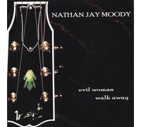 Moody, Nathan Jay - Evil Woman Walk Away