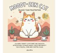Moody-Zen Cat Release Your Frustration: Coloring Therapy with Funny and Sarcastic Affirmations to Reduce Anger, Stress and Anxiety for a Peaceful Mind ... Mood (Easy Coloring Comfort Collection)