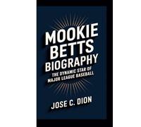 MOOKIE BETTS BIOGRAPHY: The Dynamic Star of Major League Baseball