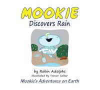 Mookie Discovers Rain: Mookie's Adventures on Earth: 3