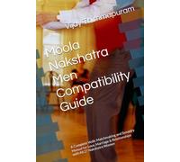 Moola Nakshatra Men Compatibility Guide: A Complete Vedic Matchmaking and Synastry Manual for Love, Marriage & Relationships with All 27 Nakshatra Women (27 Nakshatra Men Compatibility Series)