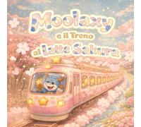Moolaxy e il Treno al Latte Sakura: Una dolce avventura di primavera sulla Stella di Latte (moolaxy (edizione italiana))