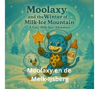 Moolaxy en de Melk-IJsberg: Een warme en magische sneeuwhatige avontuur (moolaxy (Nederlandse editie))