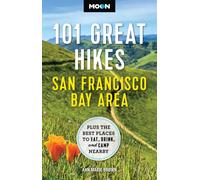 Moon 101 Great Hikes San Francisco Bay Area (7th Edition, Revised) : Plus the Best Places to Eat, Drink, and Camp Nearby