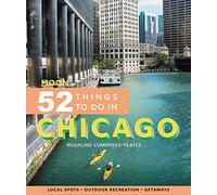 Moon 52 Things to Do in Chicago (First Edition): Local Spots, Outdoor Recreation, Getaways (Moon Travel Guides)