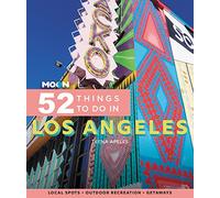 Moon 52 Things to Do in Los Angeles (First Edition): Local Spots, Outdoor Recreation, Getaways