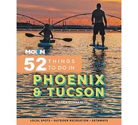 Moon 52 Things to Do in Phoenix & Tucson: Local Spots, Outdoor Recreation, Getaways