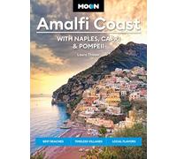 Moon Amalfi Coast: With Naples, Capri & Pompeii: Best Beaches, Timeless Villages, Local Flavors (Moon Europe Travel Guide)