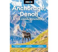 Moon Anchorage, Denali & the Kenai Peninsula (Fifth Edition): National Parks Road Trips, Outdoor Adventures, Wildlife Excursions (Moon U.S. Travel Guide)