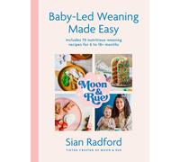 Moon and Rue: Baby-Led Weaning Made Easy: Includes 70 nutritious weaning recipe