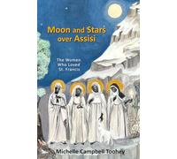 Moon and Stars over Assisi: The Women Who Loved St. Francis