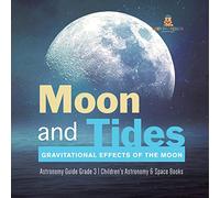 Moon and Tides: Gravitational Effects of the Moon | Astronomy Guide Grade 3 | Children's Astronomy & Space Books