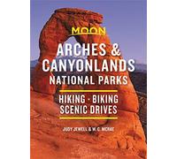Moon Arches & Canyonlands National Parks (Third Edition): Hiking, Biking, Scenic Drives (Travel Guide)