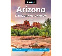 Moon Arizona & the Grand Canyon (Seventeenth Edition) : Road Trips, Outdoor Adventures, Local Flavors