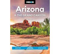 Moon Arizona & the Grand Canyon (Seventeenth Edition): Road Trips, Outdoor Adventures, Local Flavors (Moon U.S. Travel Guide)