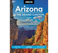 Moon Arizona & the Grand Canyon (Sixteenth Edition): Road Trips, Outdoor Adventures, Local Flavors (Moon Travel Guides)
