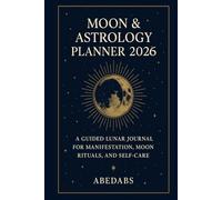 Moon & Astrology Planner 2026: A Guided Lunar Journal for Manifestation, Moon Rituals, and Self-Care
