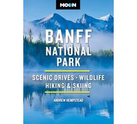 Moon Banff National Park (Fifth Edition): Scenic Drives, Wildlife, Hiking & Skiing (Moon National Parks Travel Guide)