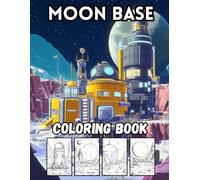 Moon Base: 40 Fun and Futuristic Space Scenes for Kids