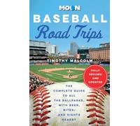 Moon Baseball Road Trips (Second Edition): The Complete Guide to All the Ballparks, with Beer, Bites, and Sights Nearby (Moon Road Trip Travel Guide)
