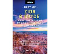 Moon Best of Zion & Bryce (Second Edition) : Make the Most of One to Three Days in the Parks