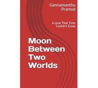 Moon Between Two Worlds: A Love That Time Couldn’t Erase