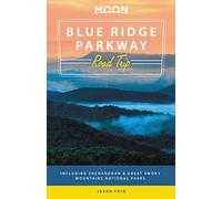 Moon Blue Ridge Parkway Road Trip (Second Edition): Including Shenandoah & Great Smoky Mountains National Parks