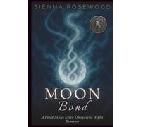 Moon Bond: A Fated Mates Erotic Omegaverse Alpha Romance (Bonded in Shadows - A Dark Omegaverse Romance Series)